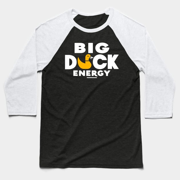 Big Duck Energy Duck Pun Yellow Duck Rubber Duck Funny Duck Baseball T-Shirt by KsuAnn
